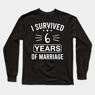 I Survived 6 Years of Marriage Funny 6th Wedding Anniversary Long Sleeve T-Shirt